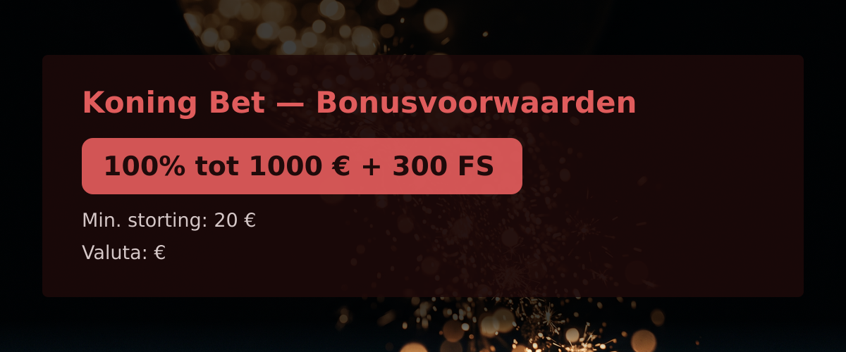 Koning Bet � Bonusvoorwaarden: 100% tot 1000 � + 300 FS