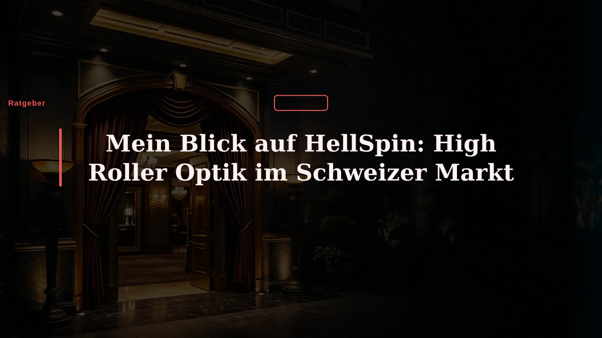 Mein Blick auf HellSpin: High Roller Optik im Schweizer Markt