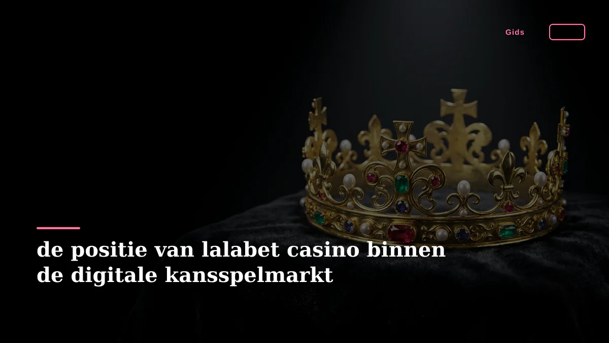 de positie van lalabet casino binnen de digitale kansspelmarkt