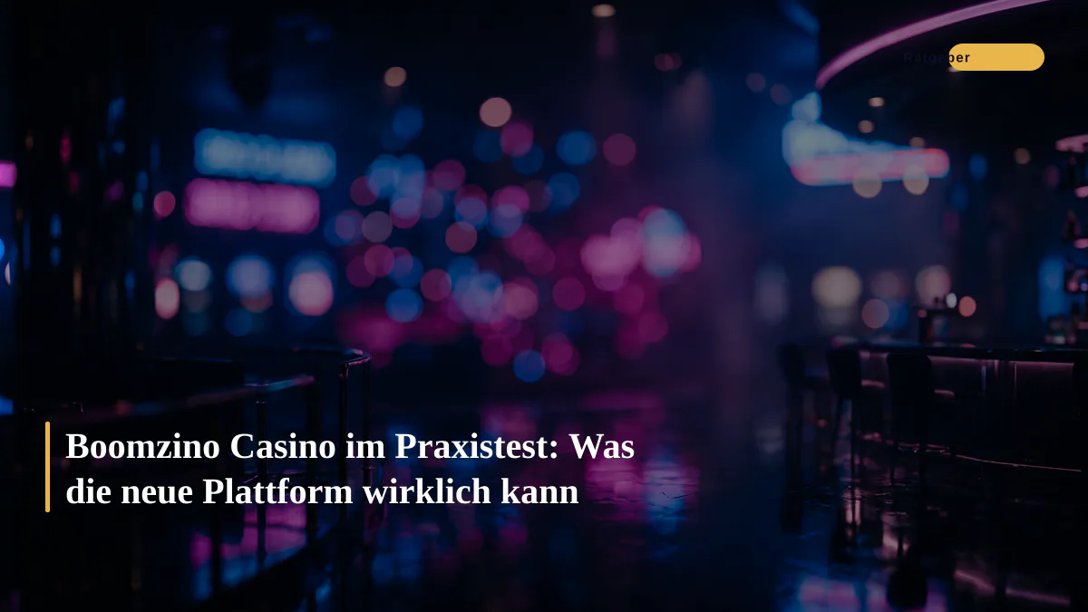 Boomzino Casino im Praxistest: Was die neue Plattform wirklich kann