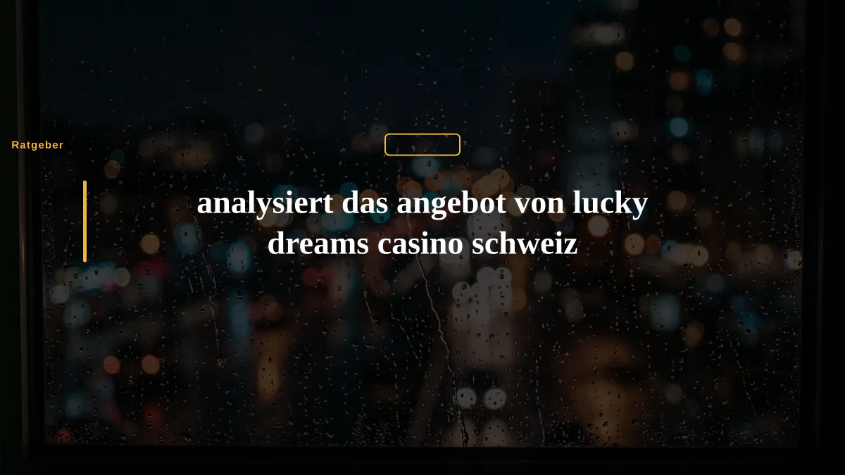 analysiert das angebot von lucky dreams casino schweiz