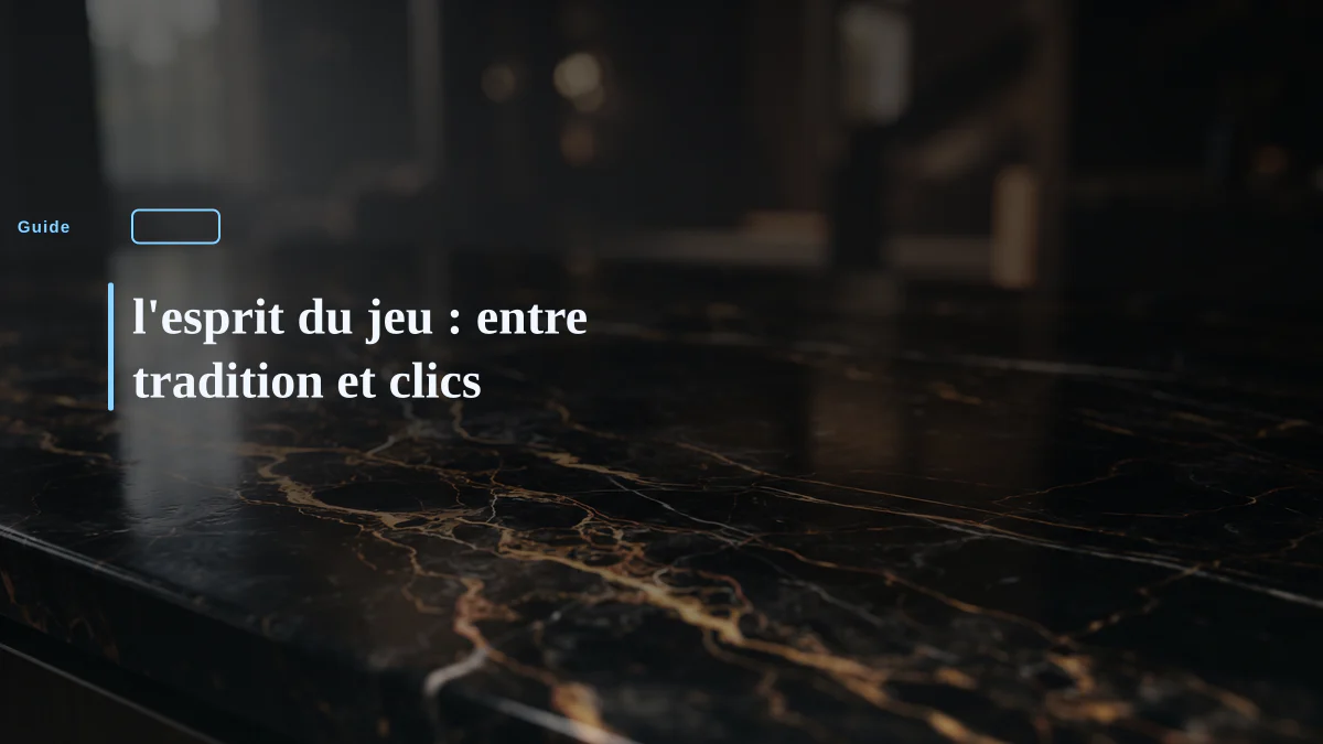 l'esprit du jeu : entre tradition et clics
