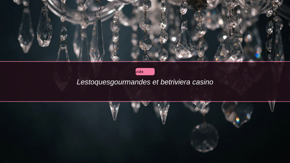 Lestoquesgourmandes et betriviera casino