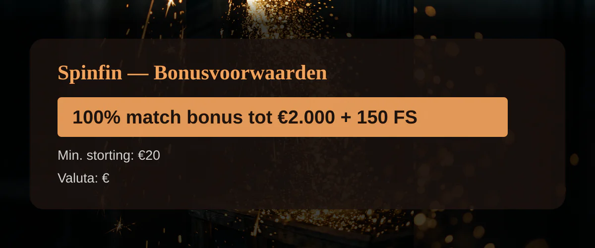 Spinfin — Bonusvoorwaarden: 100% match bonus tot €2.000 + 150 FS