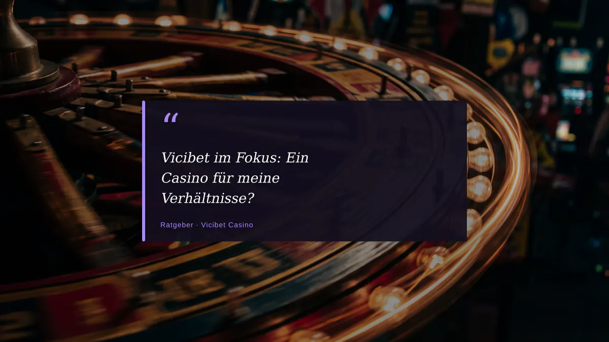 Vicibet im Fokus: Ein Casino für meine Verhältnisse?