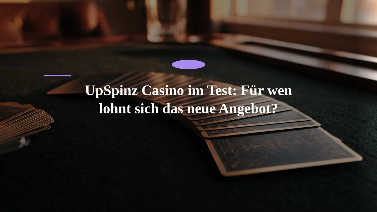 UpSpinz Casino im Test: Für wen lohnt sich das neue Angebot?