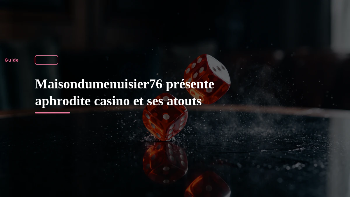 Maisondumenuisier76 présente aphrodite casino et ses atouts