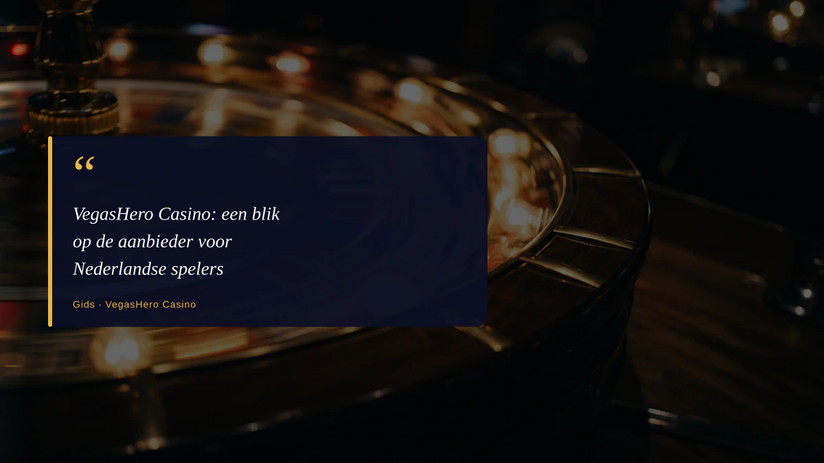 VegasHero Casino: een blik op de aanbieder voor Nederlandse spelers
