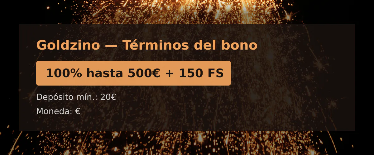 Goldzino  Trminos del bono: 100% hasta 500 + 150 FS