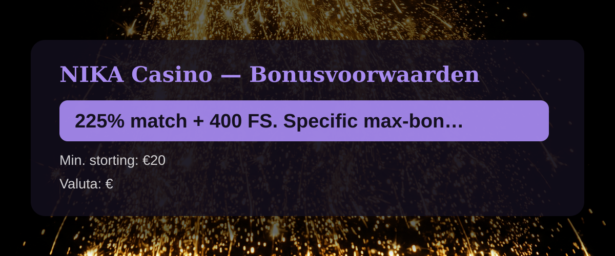 NIKA Casino — Bonusvoorwaarden: 225% match + 400 FS. Specific max-bonus caps