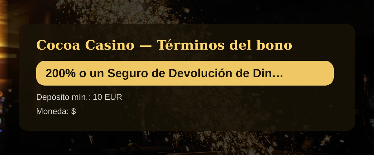 Cocoa Casino - T&eacute;rminos del bono: 200% o un Seguro de Devoluci&oacute;n de Dinero del 1