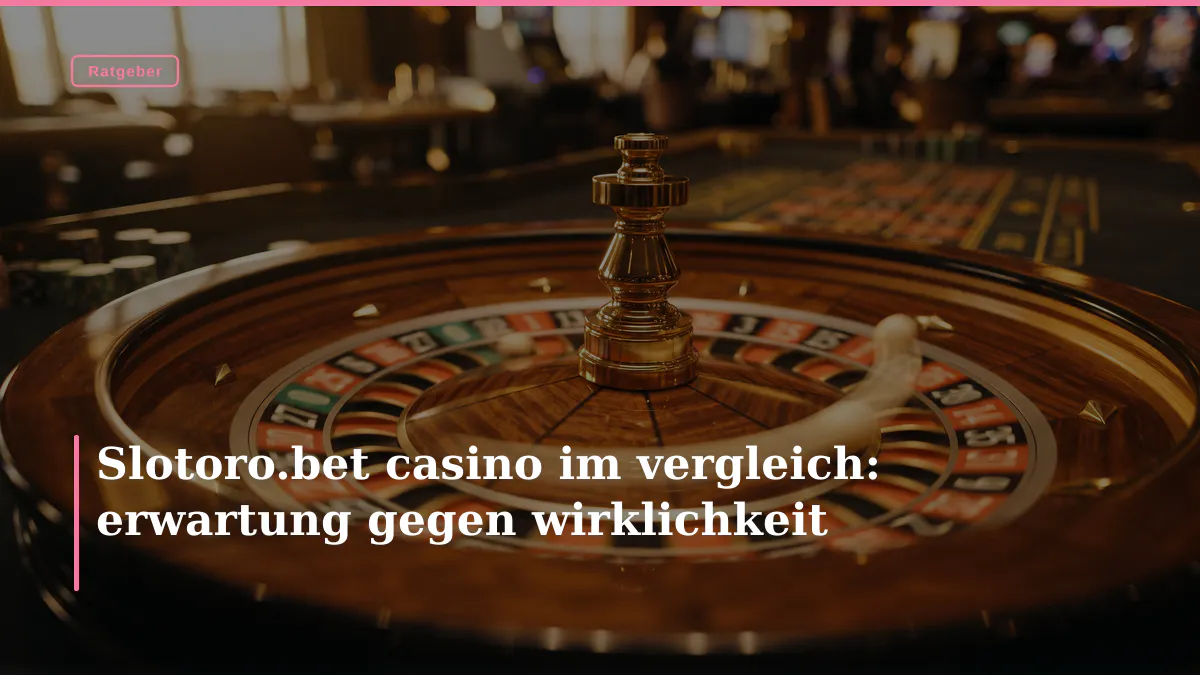 Slotoro.bet casino im vergleich: erwartung gegen wirklichkeit
