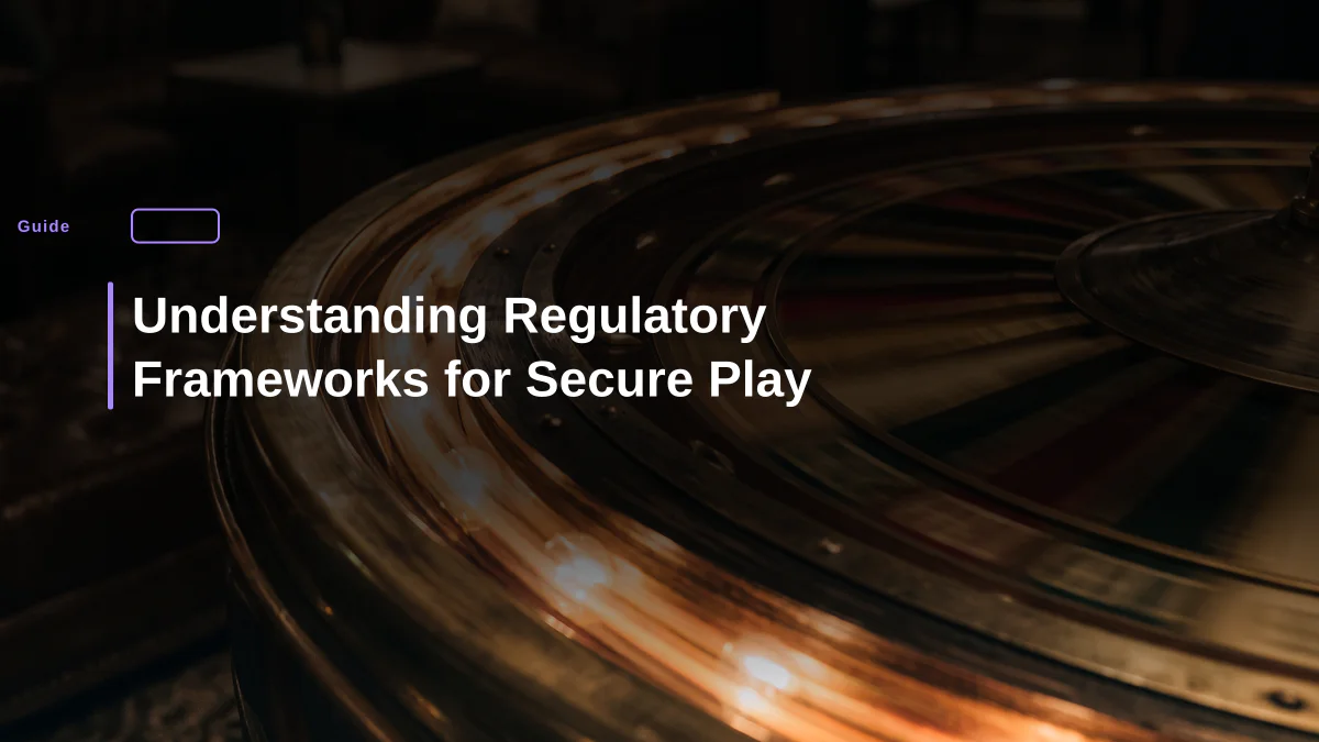 Understanding Regulatory Frameworks for Secure Play