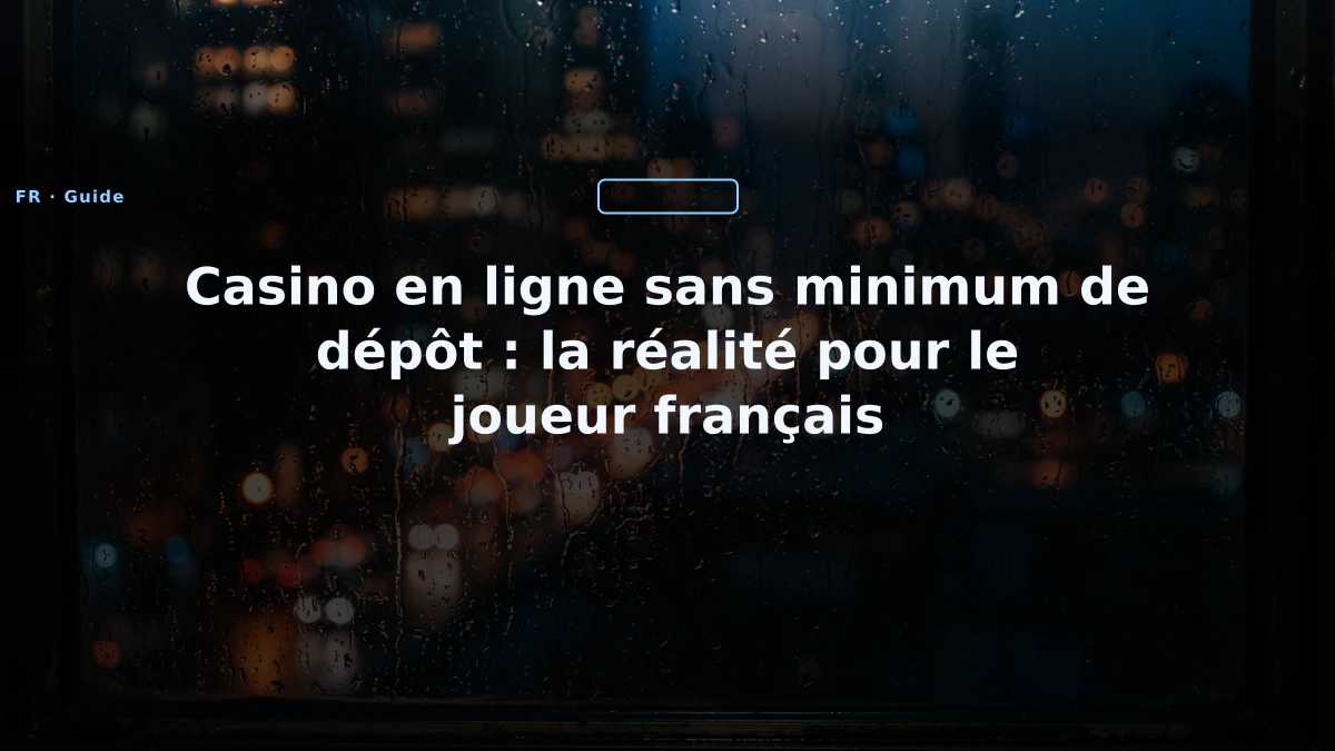 Casino en ligne sans minimum de dépôt : la réalité pour le joueur français