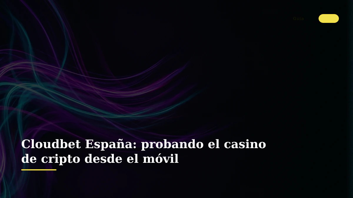 Cloudbet España: probando el casino de cripto desde el móvil