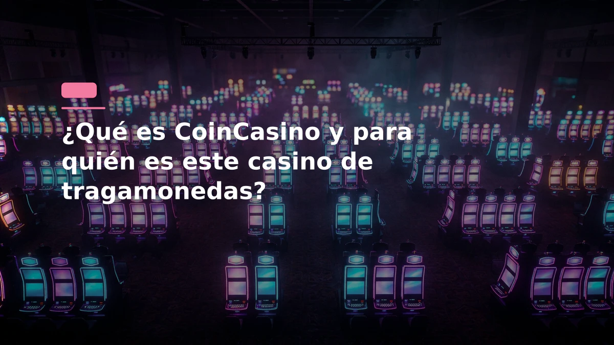 ¿Qué es CoinCasino y para quién es este casino de tragamonedas?