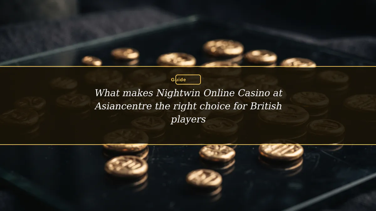 What makes Nightwin Online Casino at Asiancentre the right choice for British players