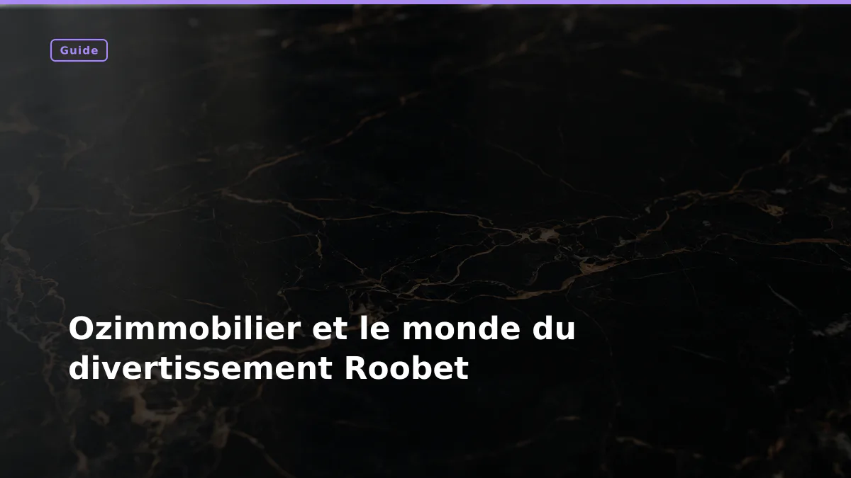 Ozimmobilier et le monde du divertissement Roobet