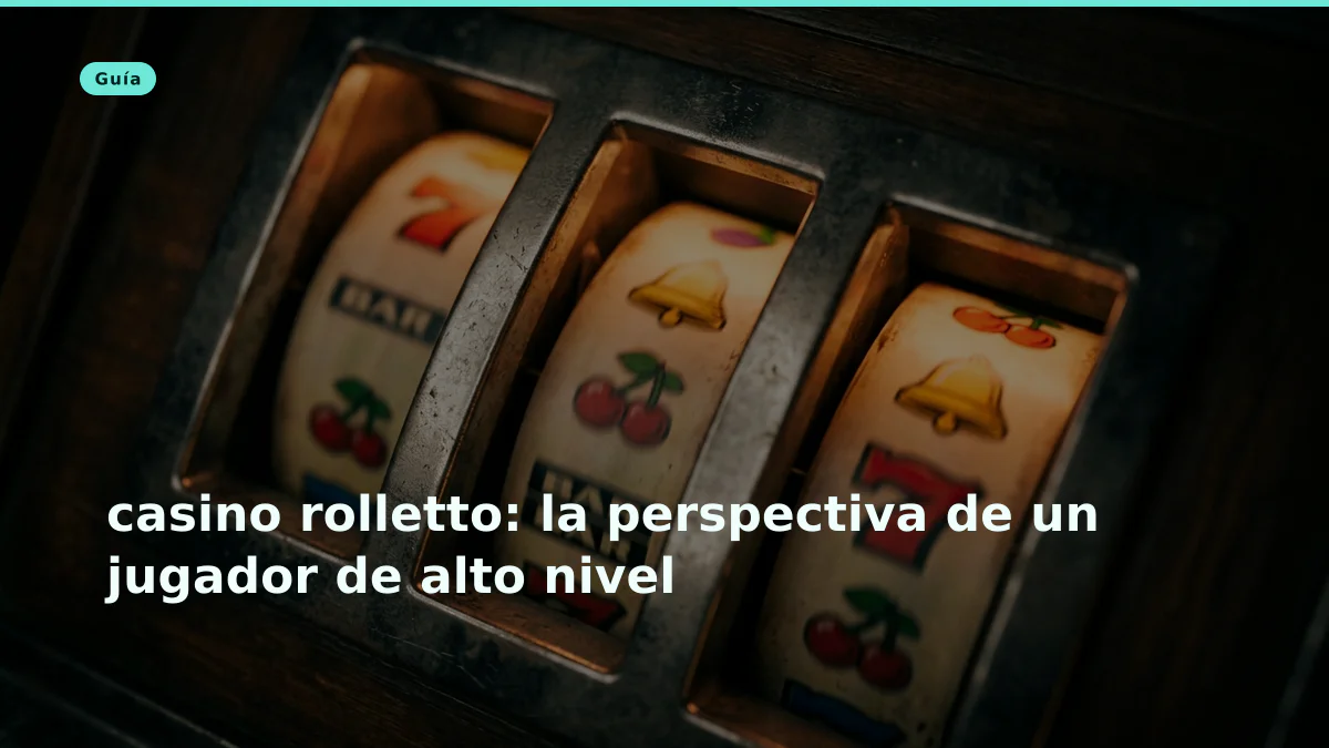 casino rolletto: la perspectiva de un jugador de alto nivel