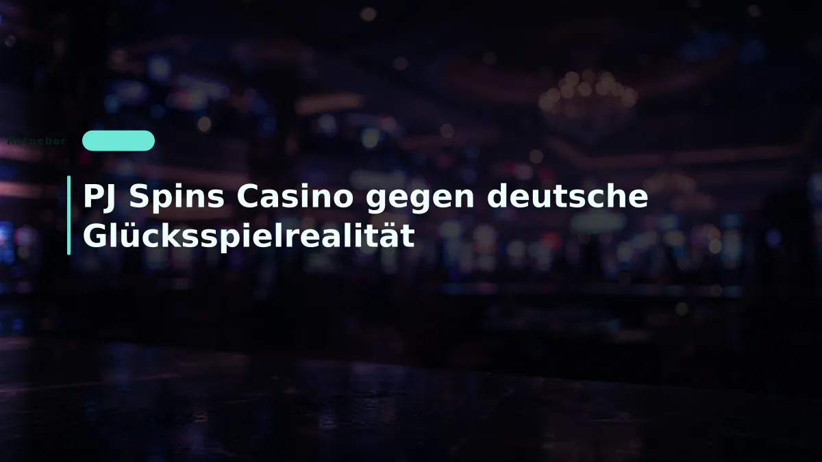 PJ Spins Casino gegen deutsche Glücksspielrealität