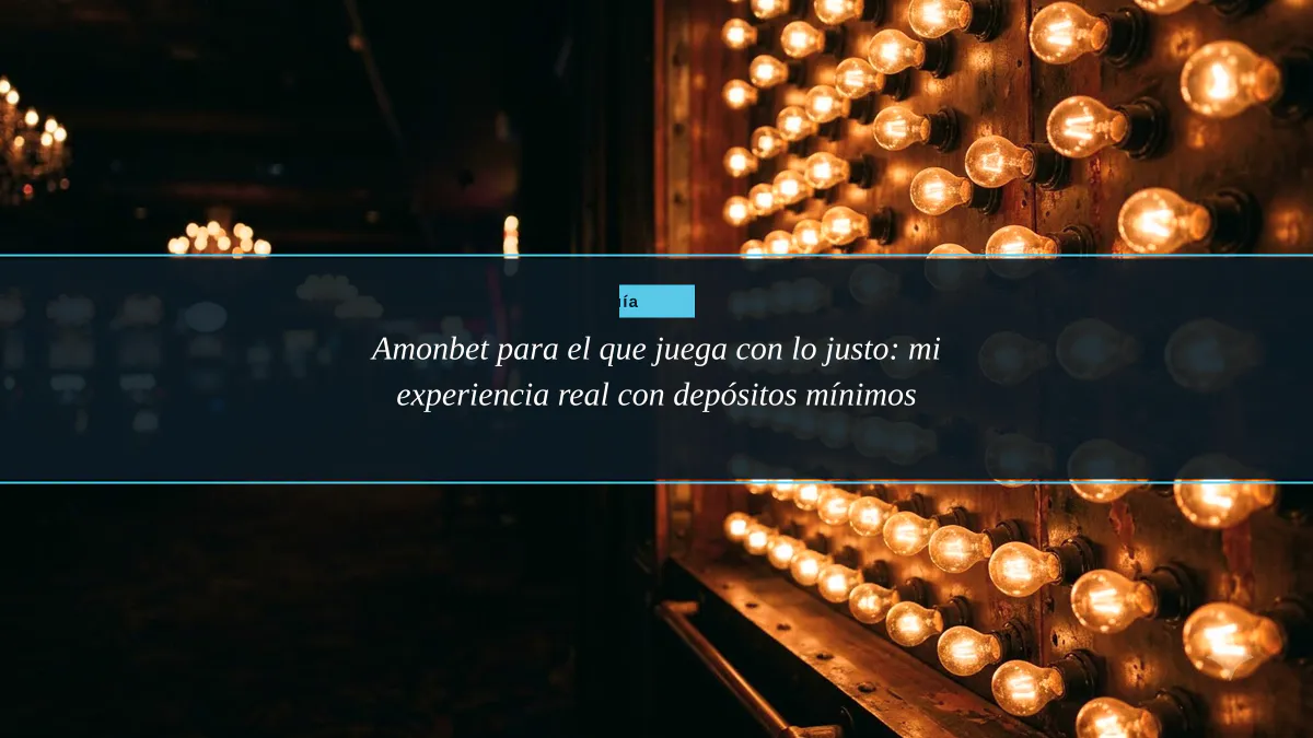 Amonbet para el que juega con lo justo: mi experiencia real con depósitos mínimos