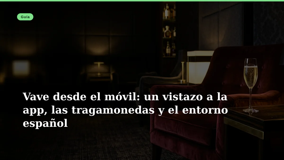 Vave desde el móvil: un vistazo a la app, las tragamonedas y el entorno español