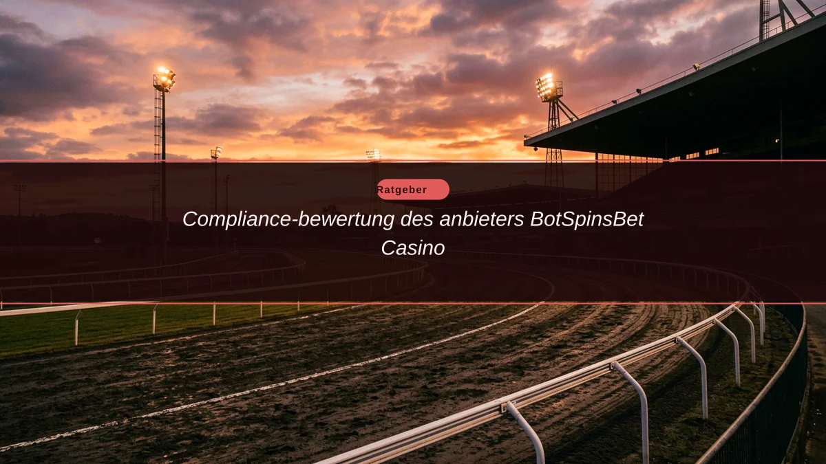 Compliance-bewertung des anbieters BotSpinsBet Casino