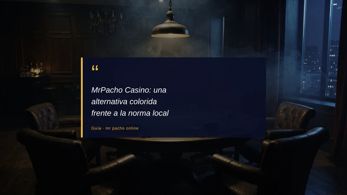 MrPacho Casino: una alternativa colorida frente a la norma local