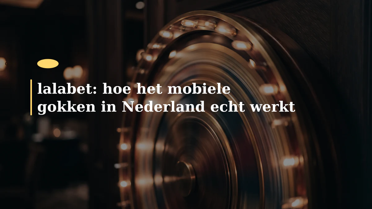 lalabet: hoe het mobiele gokken in Nederland echt werkt