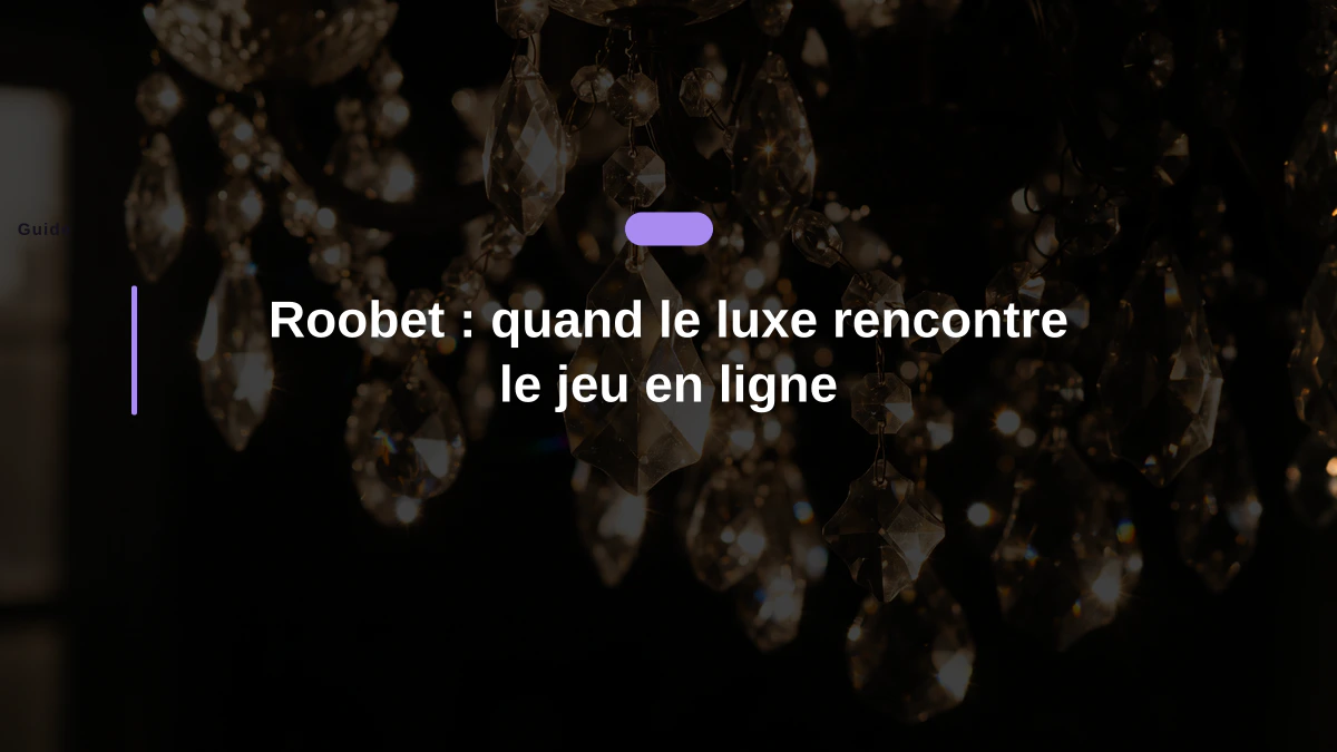 Roobet : quand le luxe rencontre le jeu en ligne