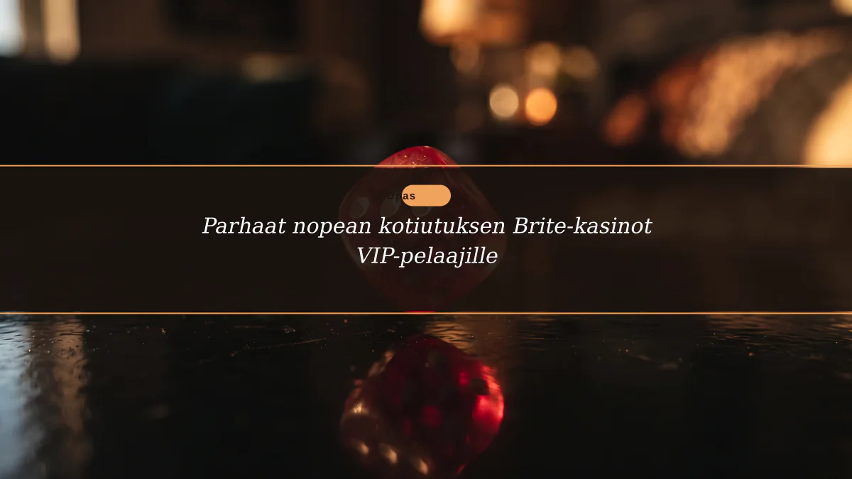 Parhaat nopean kotiutuksen Brite-kasinot VIP-pelaajille