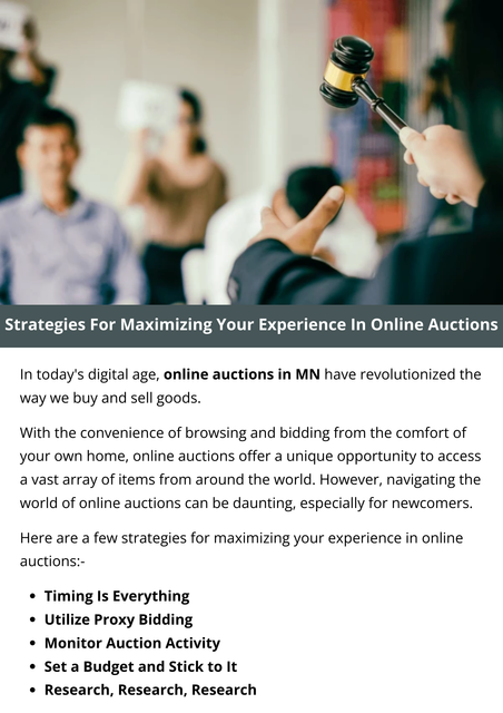 Maximizing your experience in online auctions in MN requires strategic planning. Research item values, set budget limits, and monitor bid activity. Utilize auto-bidding features wisely. Stay vigilant for last-minute bids. Engage in thorough item inspections and review seller ratings. To know more visit here https://www.auctionmasters.com/