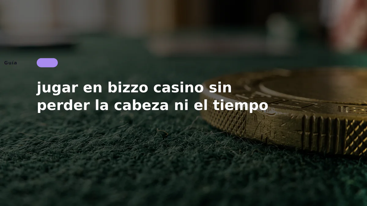jugar en bizzo casino sin perder la cabeza ni el tiempo