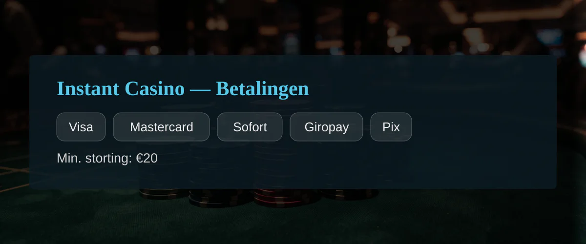 Instant Casino — Betalingen: Visa, Mastercard, Sofort, Giropay, Pix