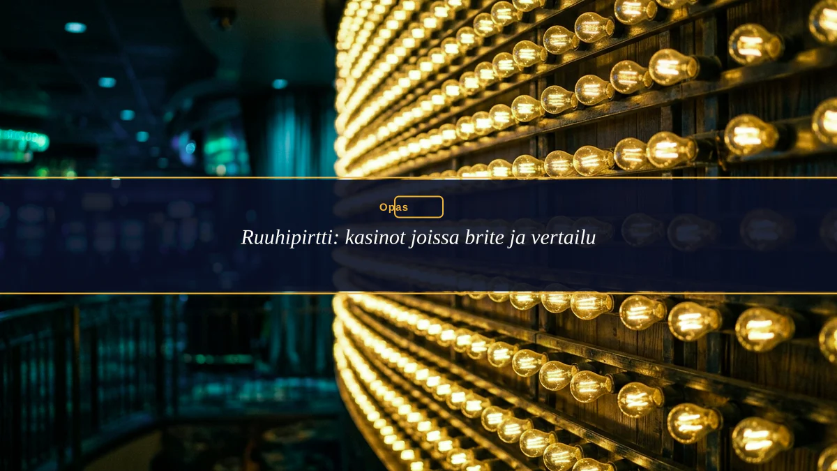 Ruuhipirtti: kasinot joissa brite ja vertailu