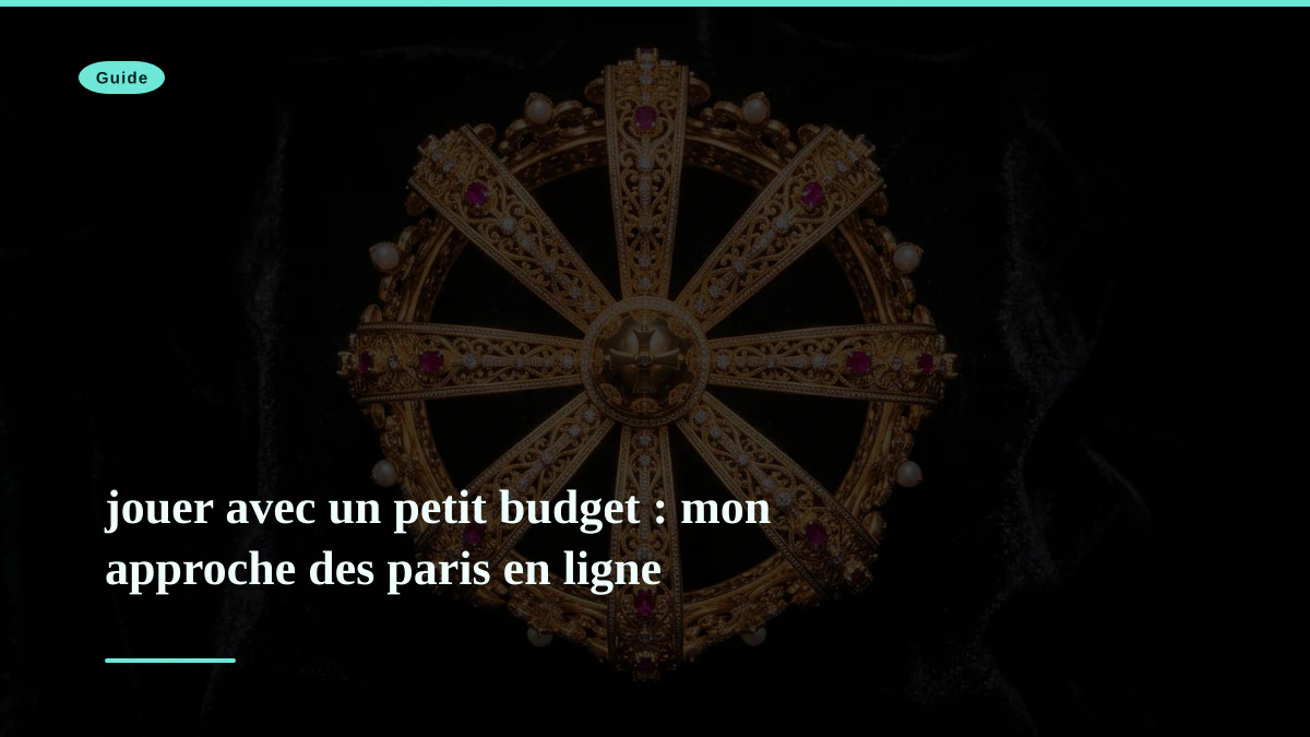 jouer avec un petit budget : mon approche des paris en ligne