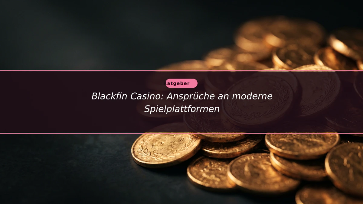 Blackfin Casino: Ansprüche an moderne Spielplattformen
