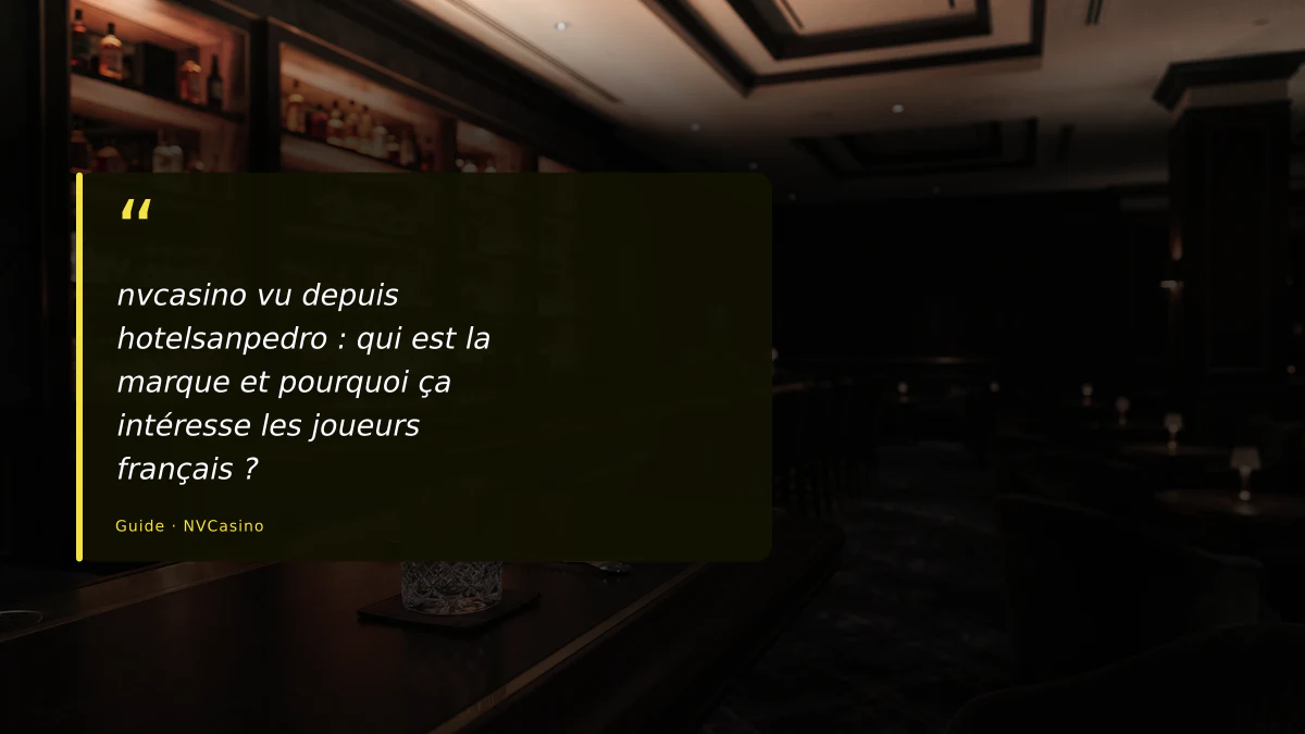 nvcasino vu depuis hotelsanpedro : qui est la marque et pourquoi ça intéresse les joueurs français ?