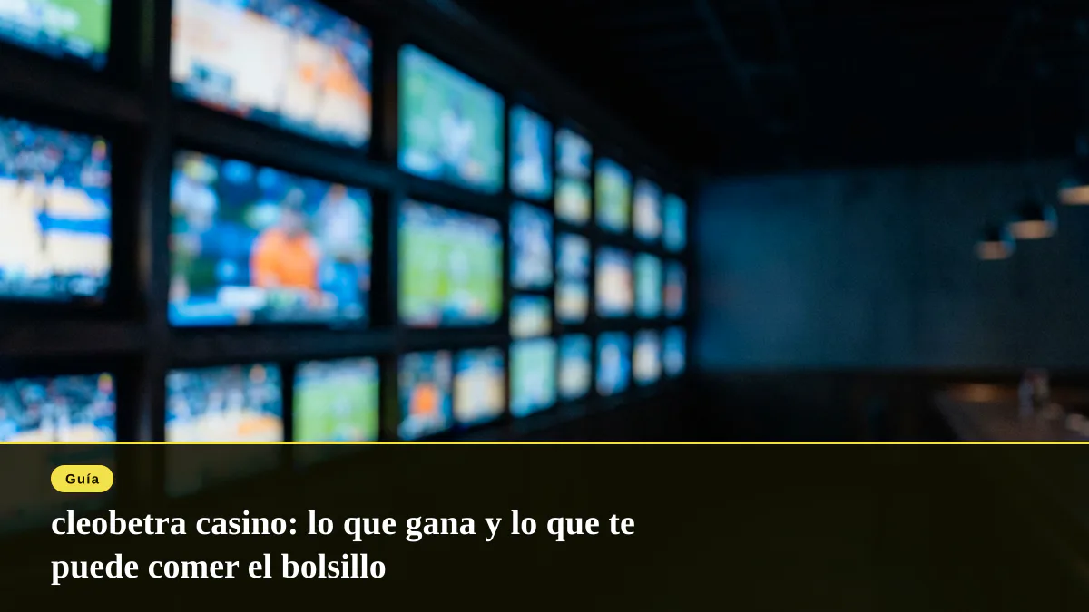 cleobetra casino: lo que gana y lo que te puede comer el bolsillo