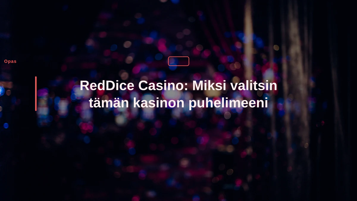 RedDice Casino: Miksi valitsin tämän kasinon puhelimeeni
