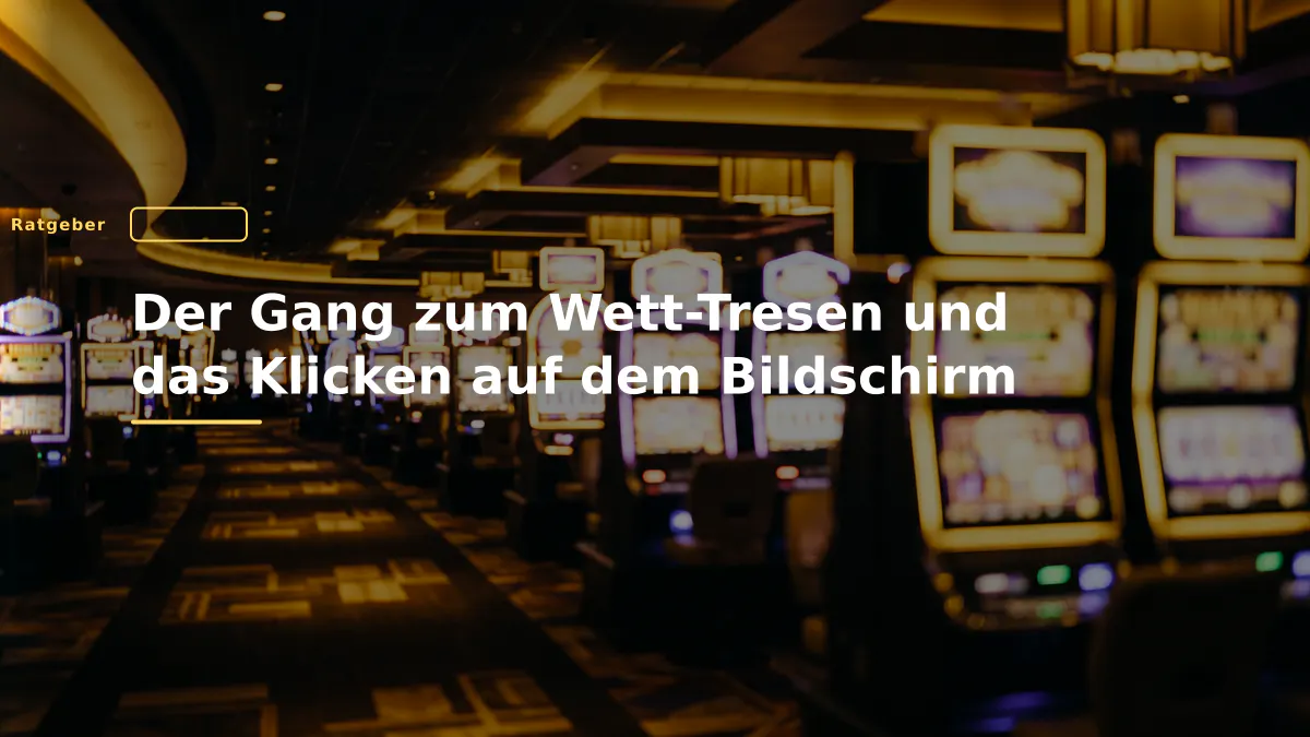 Der Gang zum Wett-Tresen und das Klicken auf dem Bildschirm