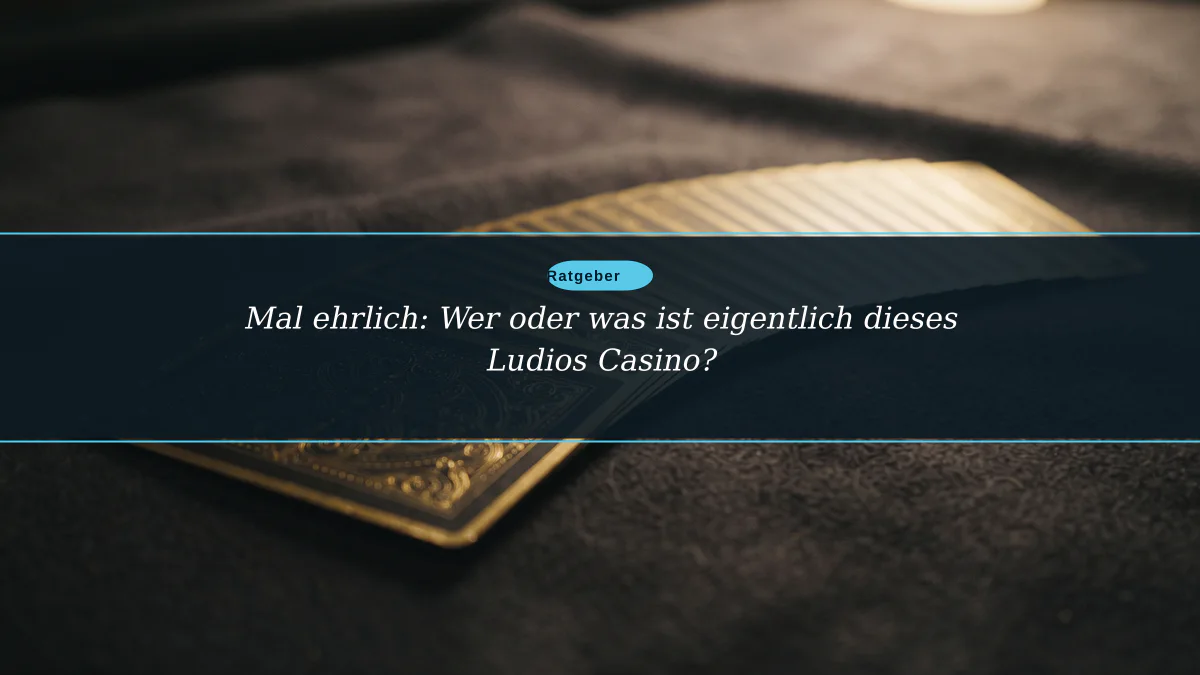 Mal ehrlich: Wer oder was ist eigentlich dieses Ludios Casino?