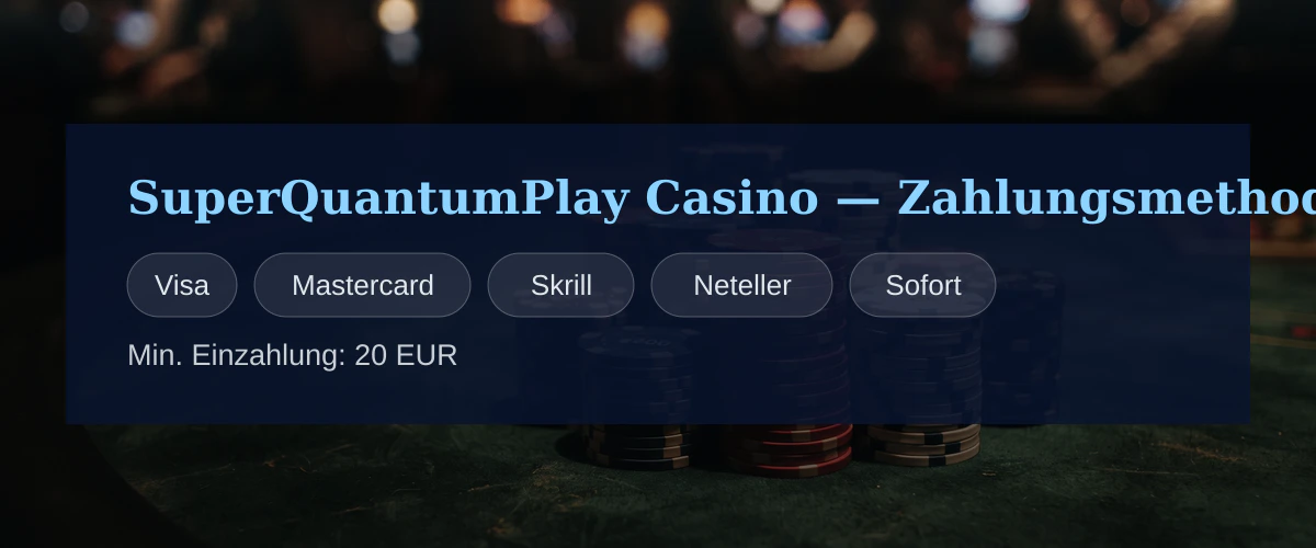 SuperQuantumPlay Casino &mdash; Zahlungsmethoden: Visa, Mastercard, Skrill, Neteller, Sofort