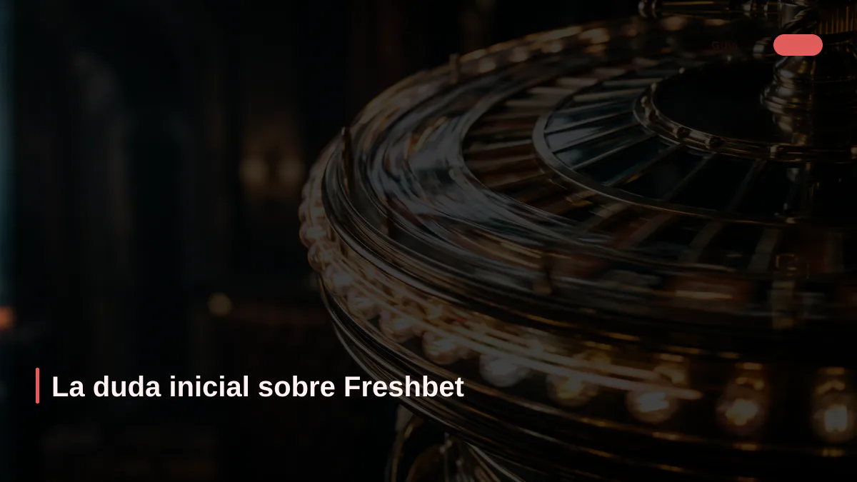 La duda inicial sobre Freshbet