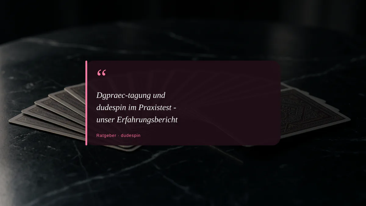 Dgpraec-tagung und dudespin im Praxistest - unser Erfahrungsbericht