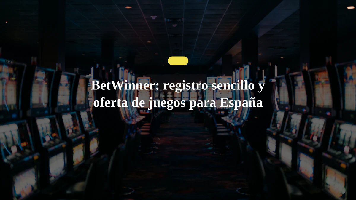 BetWinner: registro sencillo y oferta de juegos para España