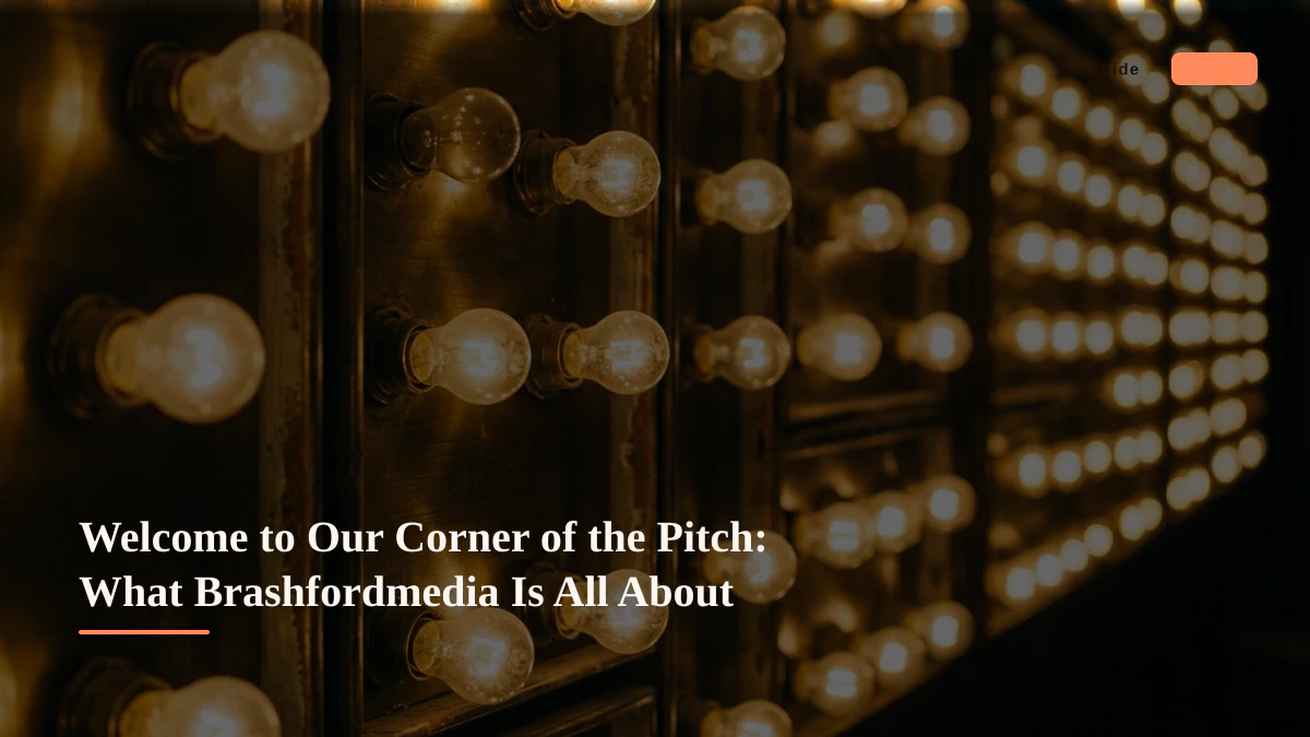 Welcome to Our Corner of the Pitch: What Brashfordmedia Is All About