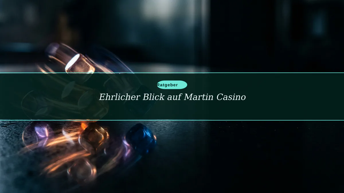 Ehrlicher Blick auf Martin Casino