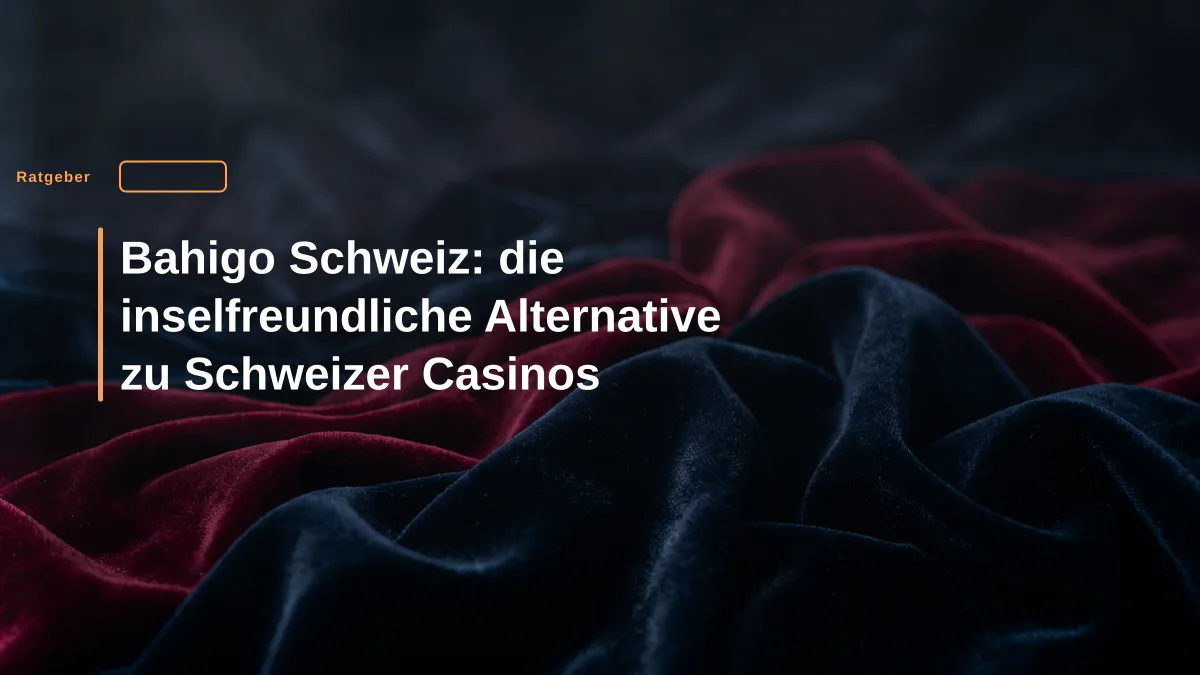 Bahigo Schweiz: die inselfreundliche Alternative zu Schweizer Casinos