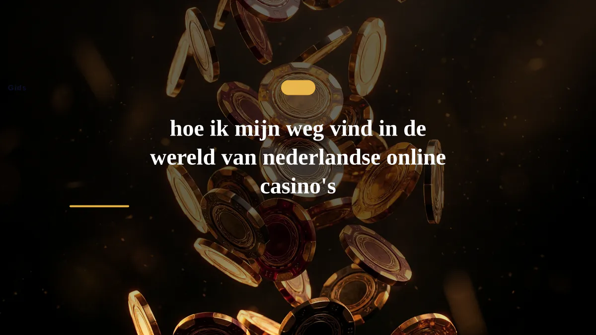hoe ik mijn weg vind in de wereld van nederlandse online casino's